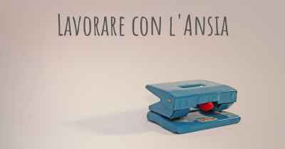 Lavorare con l'Ansia