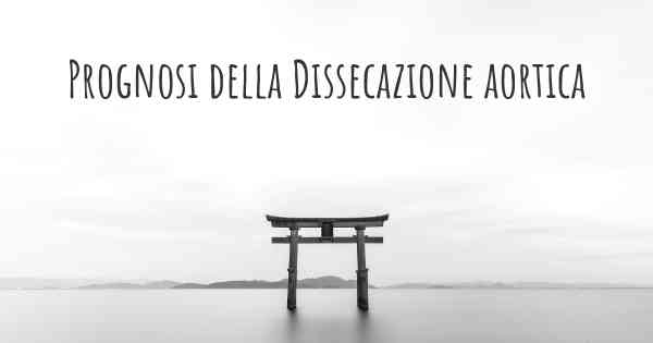 Prognosi della Dissecazione aortica