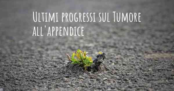 Ultimi progressi sul Tumore all'appendice