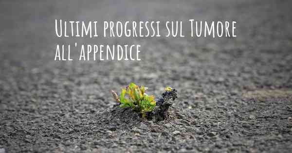 Ultimi progressi sul Tumore all'appendice