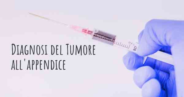 Diagnosi del Tumore all'appendice