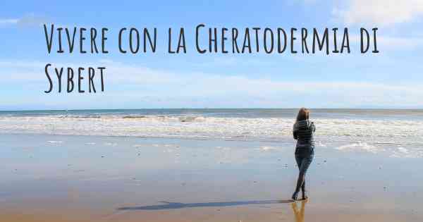 Vivere con la Cheratodermia di Sybert