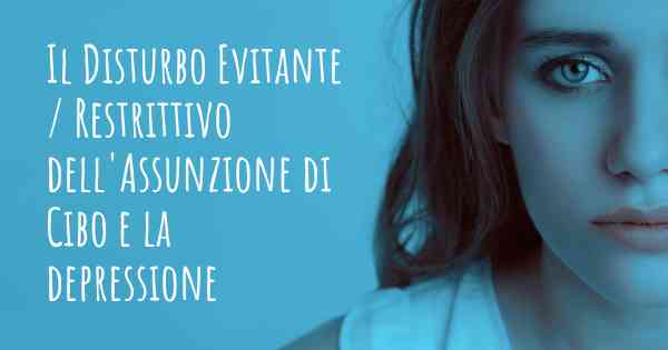 Il Disturbo Evitante / Restrittivo dell'Assunzione di Cibo e la depressione