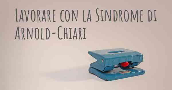 Lavorare con la Sindrome di Arnold-Chiari