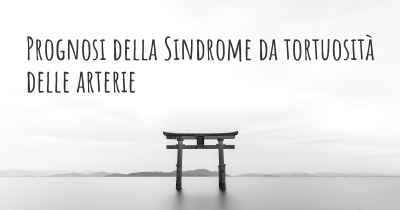 Prognosi della Sindrome da tortuosità delle arterie