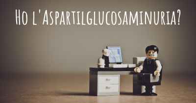 Ho l'Aspartilglucosaminuria?