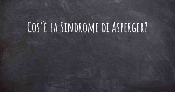 Cos'è la Sindrome di Asperger?