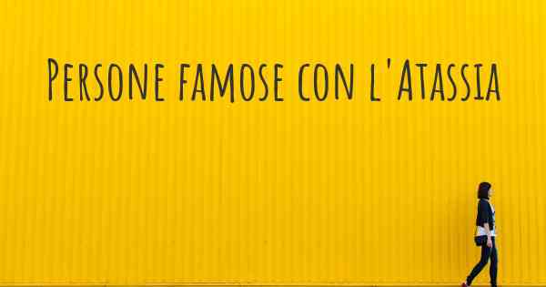 Persone famose con l'Atassia