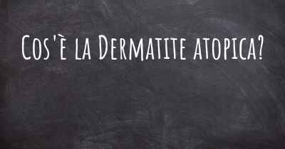 Cos'è la Dermatite atopica?