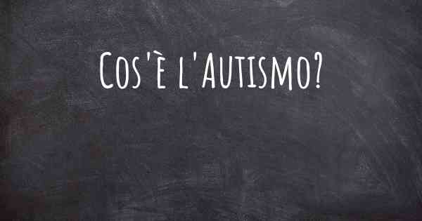 Cos'è l'Autismo?