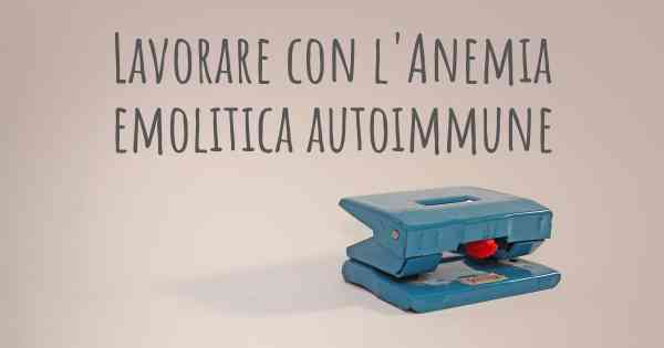 Lavorare con l'Anemia emolitica autoimmune