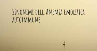 Sinonimi dell'Anemia emolitica autoimmune