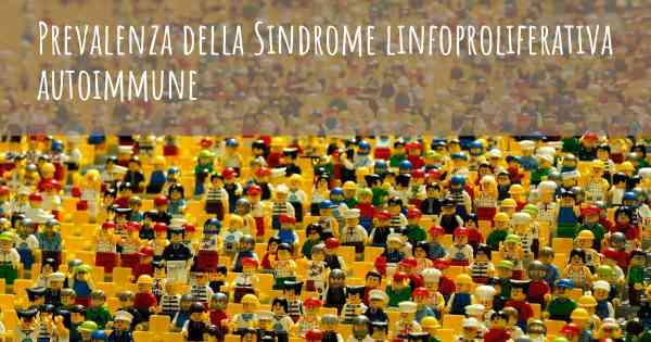 Prevalenza della Sindrome linfoproliferativa autoimmune