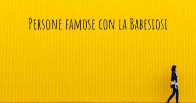 Persone famose con la Babesiosi