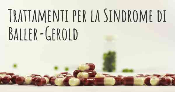 Trattamenti per la Sindrome di Baller-Gerold