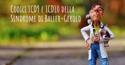 Codici ICD9 e ICD10 della Sindrome di Baller-Gerold