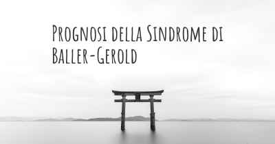 Prognosi della Sindrome di Baller-Gerold