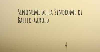 Sinonimi della Sindrome di Baller-Gerold