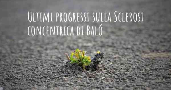 Ultimi progressi sulla Sclerosi concentrica di Baló