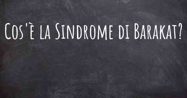 Cos'è la Sindrome di Barakat?