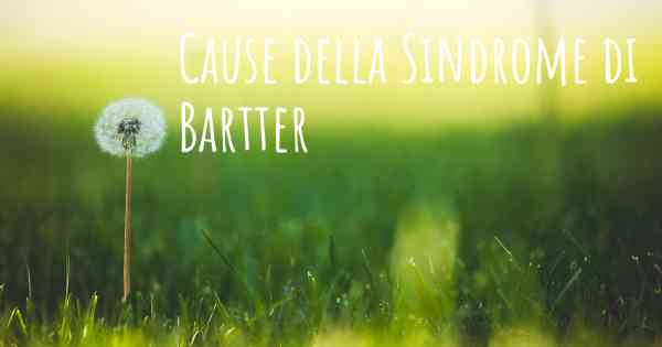 Cause della Sindrome di Bartter