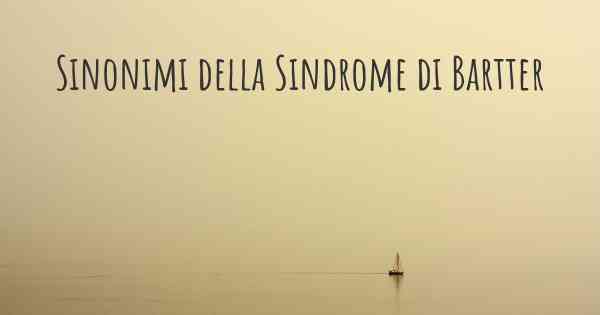 Sinonimi della Sindrome di Bartter