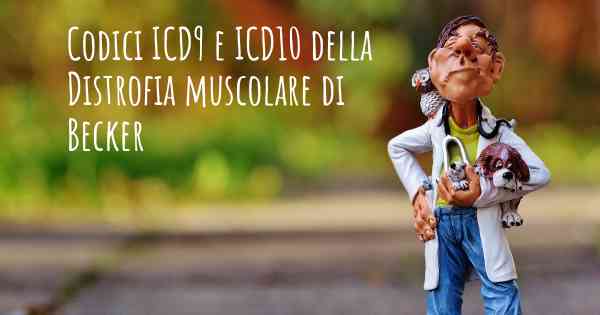 Codici ICD9 e ICD10 della Distrofia muscolare di Becker