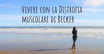 Vivere con la Distrofia muscolare di Becker