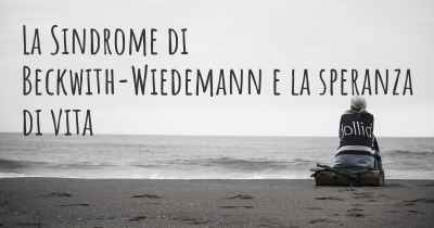 La Sindrome di Beckwith-Wiedemann e la speranza di vita