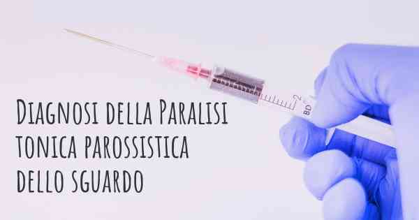 Diagnosi della Paralisi tonica parossistica dello sguardo