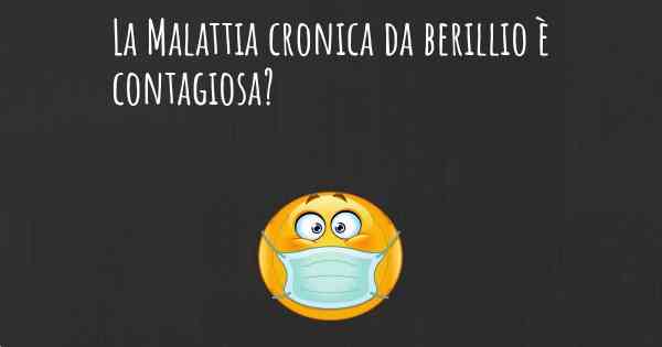 La Malattia cronica da berillio è contagiosa?