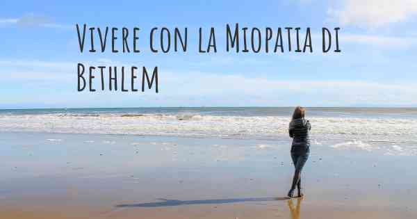 Vivere con la Miopatia di Bethlem