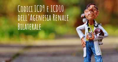 Codici ICD9 e ICD10 dell'Agenesia Renale Bilaterale