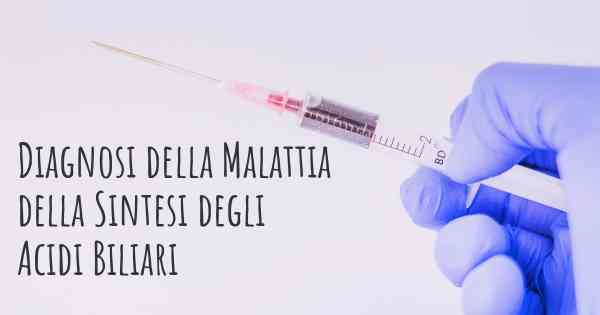 Diagnosi della Malattia della Sintesi degli Acidi Biliari