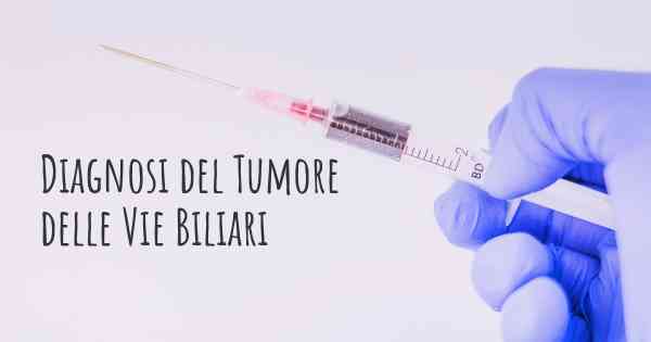 Diagnosi del Tumore delle Vie Biliari