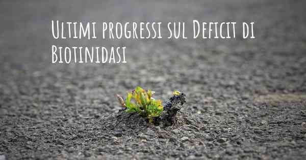 Ultimi progressi sul Deficit di Biotinidasi