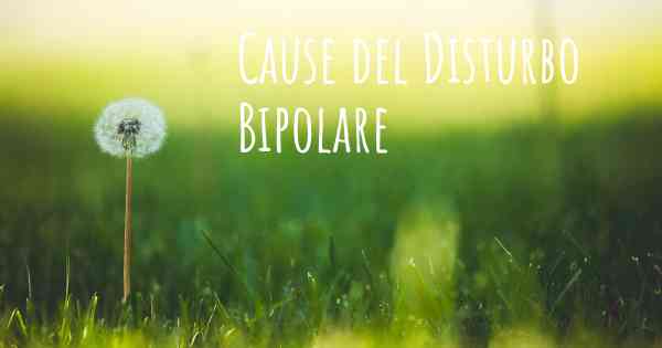 Cause del Disturbo Bipolare