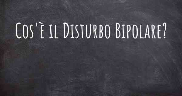 Cos'è il Disturbo Bipolare?