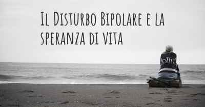 Il Disturbo Bipolare e la speranza di vita