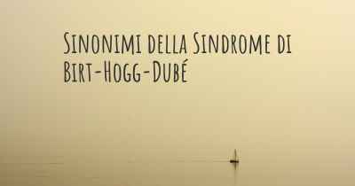 Sinonimi della Sindrome di Birt-Hogg-Dubé