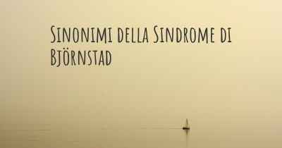 Sinonimi della Sindrome di Björnstad