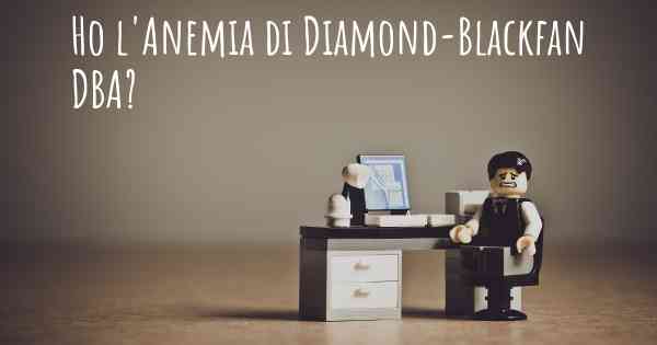 Ho l'Anemia di Diamond-Blackfan DBA?