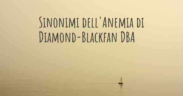 Sinonimi dell'Anemia di Diamond-Blackfan DBA