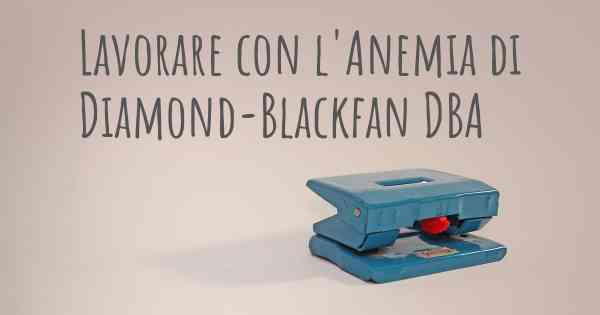 Lavorare con l'Anemia di Diamond-Blackfan DBA