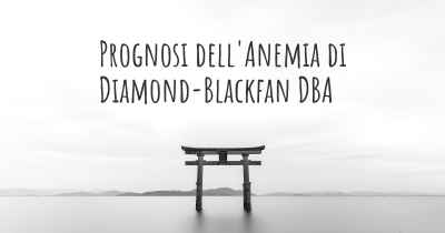 Prognosi dell'Anemia di Diamond-Blackfan DBA