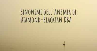 Sinonimi dell'Anemia di Diamond-Blackfan DBA