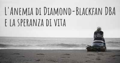 L'Anemia di Diamond-Blackfan DBA e la speranza di vita