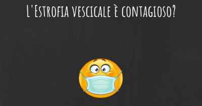 L'Estrofia vescicale è contagioso?