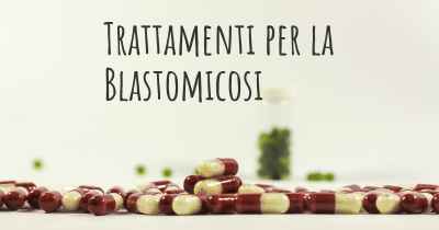 Trattamenti per la Blastomicosi