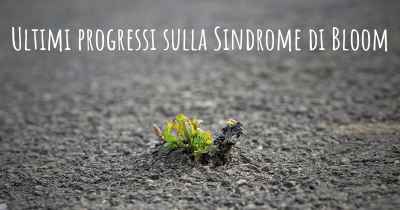 Ultimi progressi sulla Sindrome di Bloom